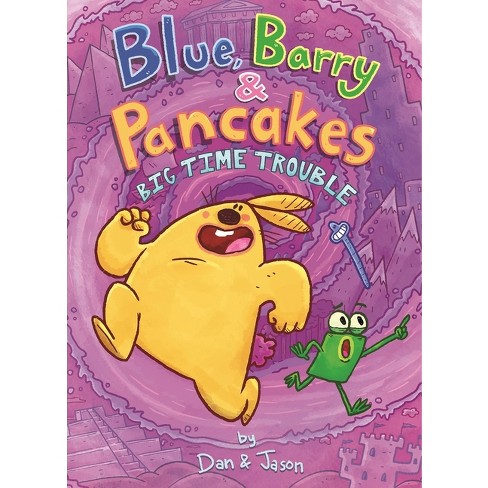 Blue, Barry & Pancakes: Big Time Trouble - by  Jason & Dan Abdo & Jason Patterson (Hardcover) - image 1 of 1