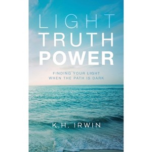Light Truth Power - by  K H Irwin (Paperback) - 1 of 1