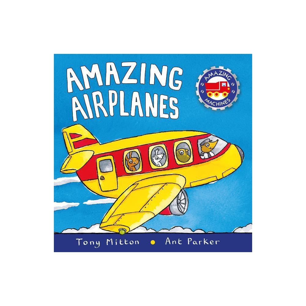 ISBN 9780753473702 product image for Amazing Airplanes - (Amazing Machines) by Tony Mitton & Ant Parker (Board Book) | upcitemdb.com