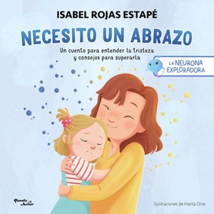 Necesito Un Abrazo: Un Cuento Para Entender La Tristeza Y Consejos Para Superarla / I Need a Hug: A Short Story to Understand Sadness and Tips to - 1 of 1