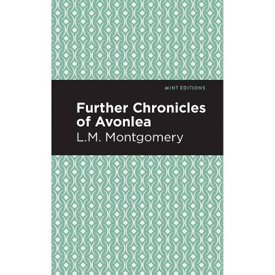 Further Chronicles of Avonlea - (Mint Editions (the Children's Library)) by  L M Montgomery (Paperback)