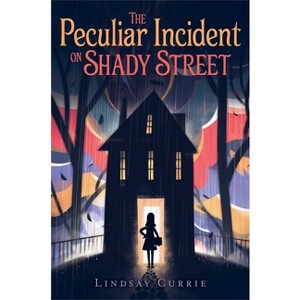 The Peculiar Incident on Shady Street - by  Lindsay Currie (Paperback) - 1 of 1