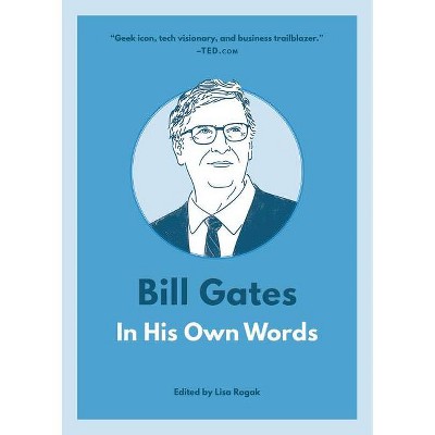 Bill Gates: In His Own Words - (In Their Own Words) by  Lisa Rogak (Paperback)