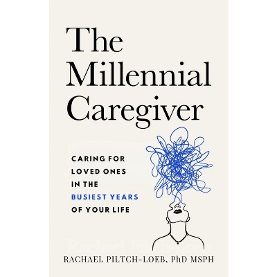 The Millennial Caregiver - by  Rachael Piltch-Loeb (Paperback)