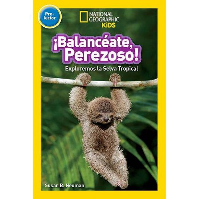 National Geographic Readers: Balanceate, Perezoso! (Swing, Sloth!) - by  Susan Neuman (Paperback)