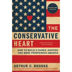 The Conservative Heart - by  Arthur C Brooks (Paperback) - 1 of 1