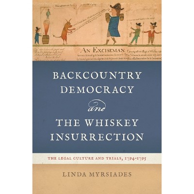 Backcountry Democracy and the Whiskey Insurrection - by Linda Myrsiades