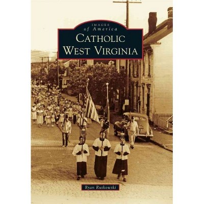 Catholic West Virginia - by Ryan Rutkowski (Paperback)