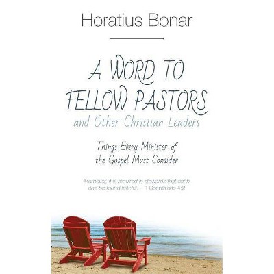 A Word to Fellow Pastors and Other Christian Leaders - by  Horatius Bonar (Paperback)