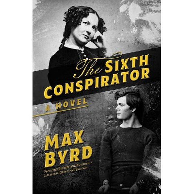 The Sixth Conspirator - by  Max Byrd (Hardcover)