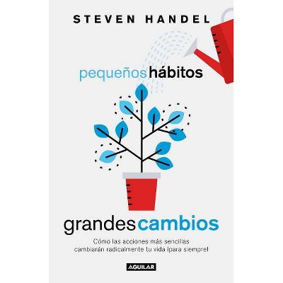  Pequeños Hábitos, Grandes Cambios / Small Habits, Big Changes: How the Tiniest Steps Lead to a Happier, Healthier You - by  Steven Handel (Paperback) 