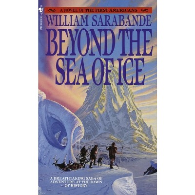 Beyond the Sea of Ice - (First Americans Saga) by  William Sarabande (Paperback)