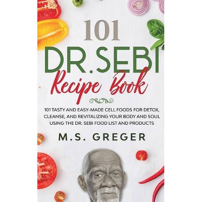 DR.SEBI Recipe Book - (Dr.Sebi's Recipe Book) by  M S Greger (Hardcover)