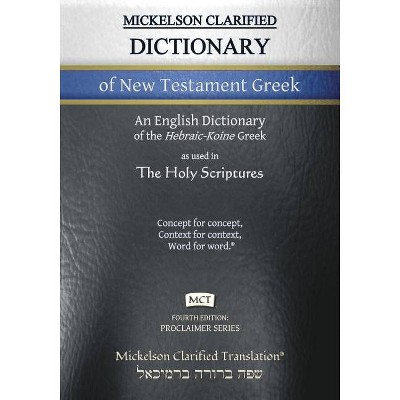 Mickelson Clarified Dictionary of New Testament Greek, MCT - (Proclaimer) 4th Edition by  Jonathan K Mickelson (Paperback)