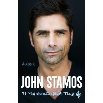 If You Would Have Told Me - by  John Stamos (Hardcover)