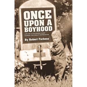 Once Upon a Boyhood - by  Robert Forbess (Paperback) - 1 of 1