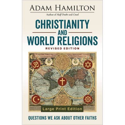 Christianity and World Religions Revised Edition - Large Print by  Adam Hamilton (Paperback)