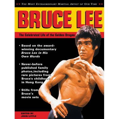 Bruce Lee: The Celebrated Life of the Golden Dragon - by  John Little (Paperback)