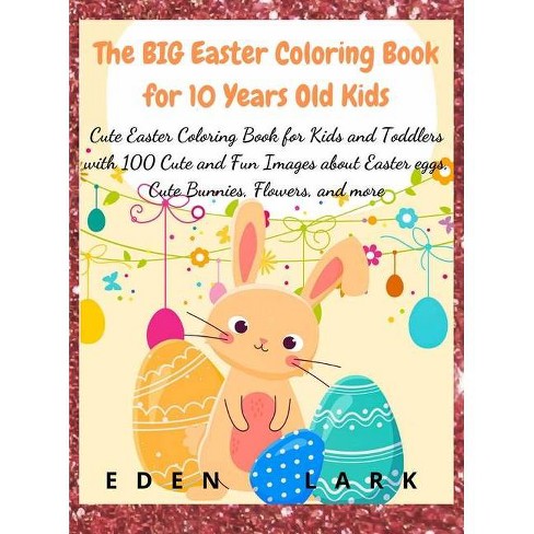 Download The Big Easter Coloring Book For 10 Years Old Kid By Eden Lark Hardcover Target