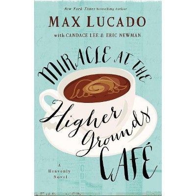 Miracle at the Higher Grounds Cafe - by  Max Lucado (Paperback)