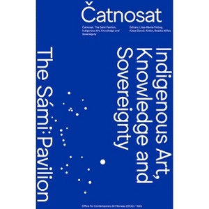 Catnosat: Indigenous Art, Knowledge and Sovereignty - by  Liisa-Ravna Finbog & Katya García-Antón & Beaska Niillas & LIV Brissach (Spiral Bound) - 1 of 1