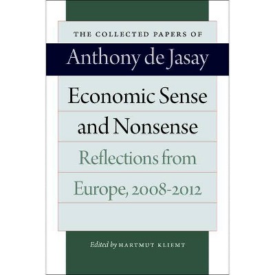 Economic Sense and Nonsense - (Collected Papers of Anthony de Jasay) by  Anthony De Jasay (Paperback)