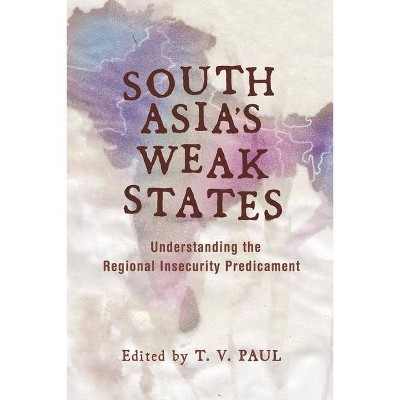 South Asia's Weak States - by  T V Paul (Paperback)