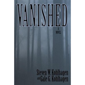 Vanished, A Contemporary Noir Mystery - by  Gale G Kohlhagen & Steven W Kohlhagen (Paperback) - 1 of 1