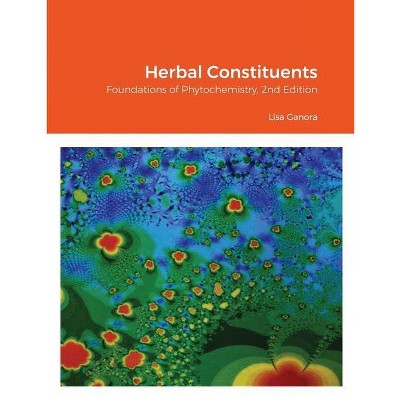 Herbal Constituents, 2nd Edition - by  Lisa Ganora (Paperback)