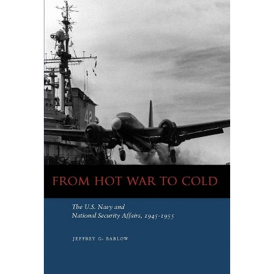From Hot War to Cold - by  Jeffrey G Barlow (Hardcover)