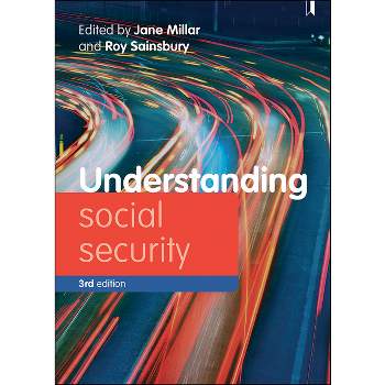 Understanding Social Security - (Understanding Welfare: Social Issues, Policy and Practice) 3rd Edition by  Jane Millar & Roy Sainsbury (Paperback)