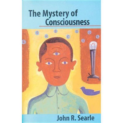 The Mystery of Consciousness - by  John R Searle (Paperback)