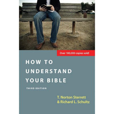 How to Understand Your Bible - 3rd Edition by  T Norton Sterrett & Richard L Schultz (Paperback)