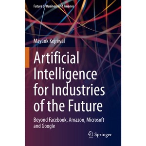 Artificial Intelligence for Industries of the Future - (Future of Business and Finance) by  Mayank Kejriwal (Paperback) - 1 of 1