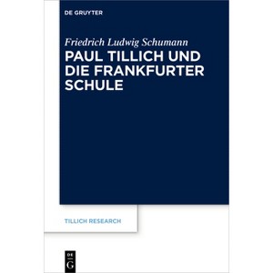 Paul Tillich Und Die Frankfurter Schule - (Tillich Research) by  Friedrich Ludwig Schumann (Hardcover) - 1 of 1