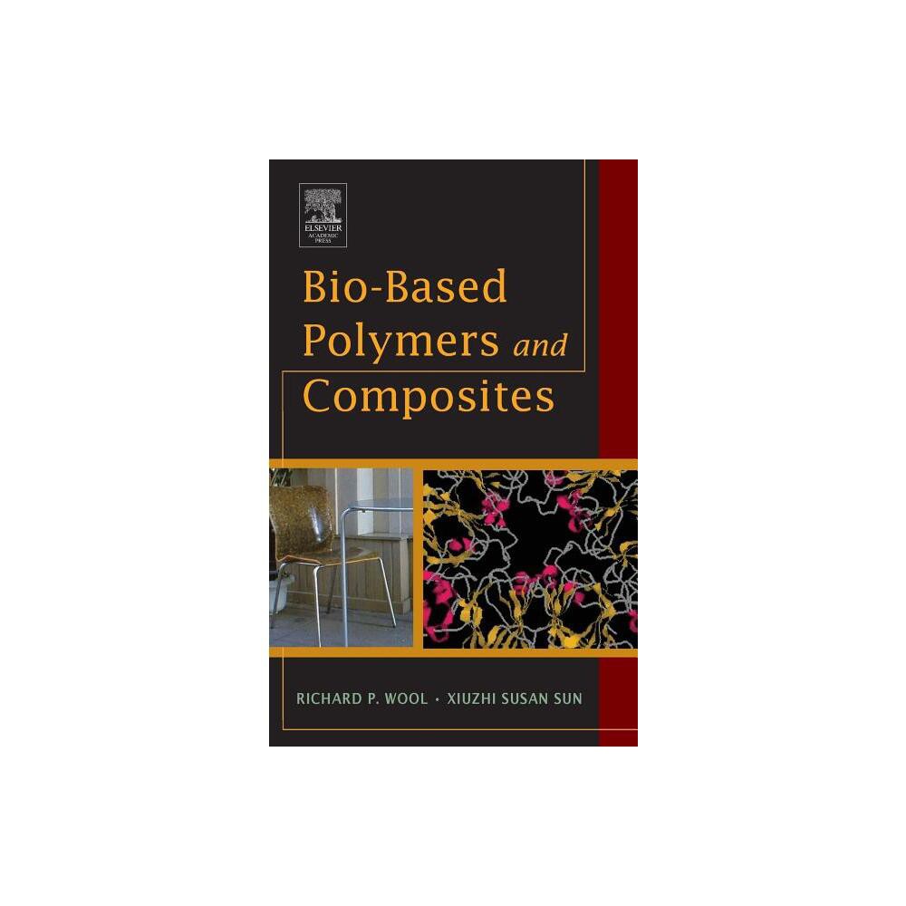 Bio-Based Polymers and Composites - by Richard Wool & Xiuzhi Susan Sun (Hardcover)