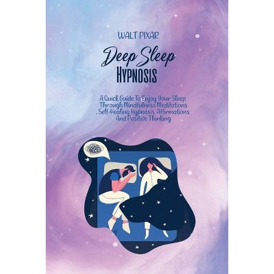Deep Sleep Hypnosis - by  Walt Pixar (Paperback)