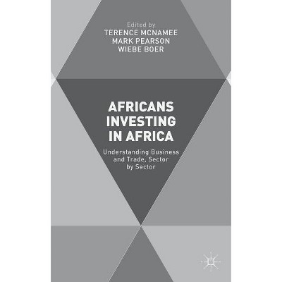 Africans Investing in Africa - by  T McNamee & M Pearson & W Boer (Hardcover)