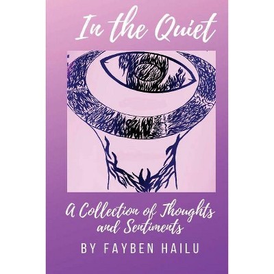 In the Quiet - by  Fayben Hailu (Paperback)