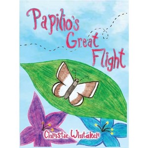 Papilio's Great Flight - by  Christie Whitaker (Hardcover) - 1 of 1