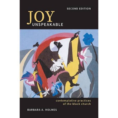 Joy Unspeakable - 2nd Edition by  Barbara a Holmes (Paperback)