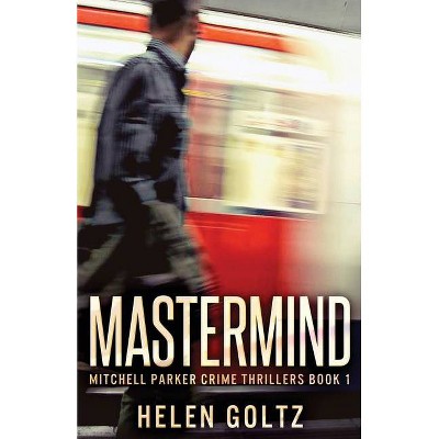 Mastermind - (Mitchell Parker Crime Thrillers) by  Helen Goltz (Paperback)