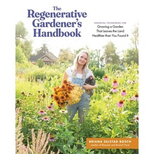 The Regenerative Gardener's Handbook - by  Briana Selstad Bosch (Paperback) - 1 of 1