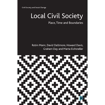 Local Civil Society - (Civil Society and Social Change) by  Robin Mann & David Dallimore & Howard Davis & Graham Day & Marta Eichsteller (Paperback)