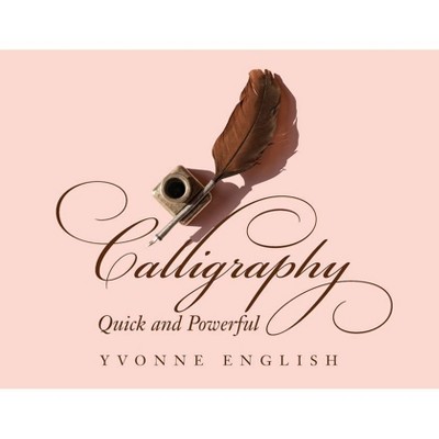 Calligraphy Quick and Powerful - by  Yvonne English (Paperback)