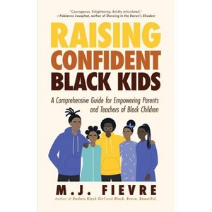 Raising Confident Black Kids - by  M J Fievre (Paperback) - 1 of 1