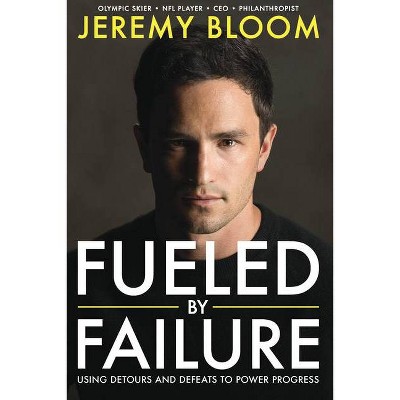 Fueled by Failure - by  Jeremy Bloom (Hardcover)