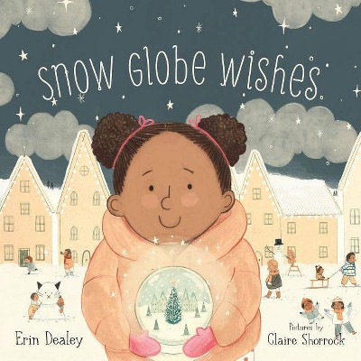 Snow Globe Wishes - by  Erin Dealey (Hardcover)