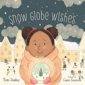 Snow Globe Wishes - by  Erin Dealey (Hardcover)