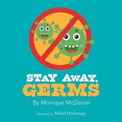 Stay Away, Germs - by  Monique McDaniel (Paperback)